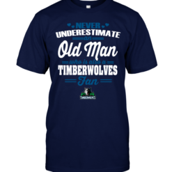 Never Underestimate An Old Man Who Is Also A Timberwolves Fan