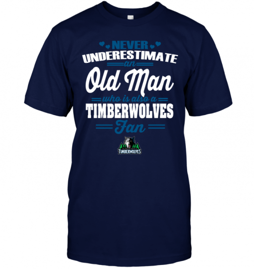 Never Underestimate An Old Man Who Is Also A Timberwolves Fan