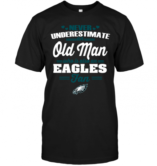 Never Underestimate An Old Man Who Is Also An Eagles Fan