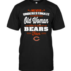 Never Underestimate An Old Woman Who Is Also A Bears Fan