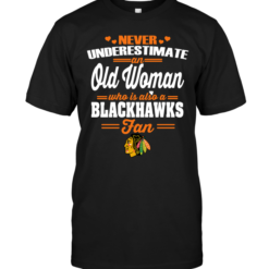 Never Underestimate An Old Woman Who Is Also A Blackhawks Fan