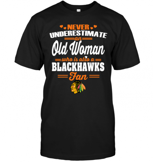 Never Underestimate An Old Woman Who Is Also A Blackhawks Fan