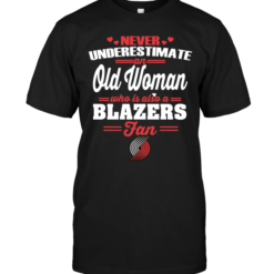 Never Underestimate An Old Woman Who Is Also A Blazers Fan