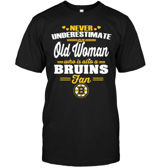 Never Underestimate An Old Woman Who Is Also A Bruins FanNever Underestimate An Old Woman Who Is Also A Bruins Fan