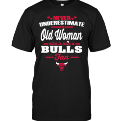 Never Underestimate An Old Woman Who Is Also A Bulls Fan