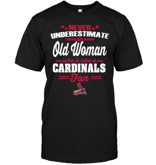 Never Underestimate An Old Woman Who Is Also A Cardinals Fan