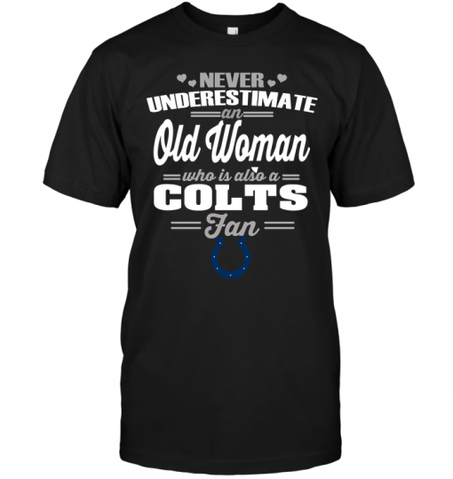 Never Underestimate An Old Woman Who Is Also A Colts FanNever Underestimate An Old Woman Who Is Also A Colts Fan