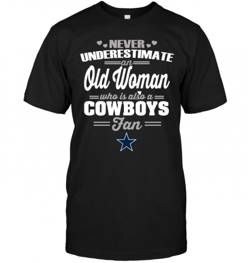 Never Underestimate An Old Woman Who Is Also A Cowboys Fan