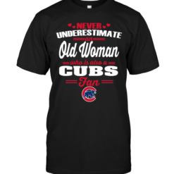 Never Underestimate An Old Woman Who Is Also A Cubs Fan