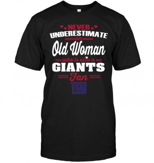 Never Underestimate An Old Woman Who Is Also A New York Giants FanNever Underestimate An Old Woman Who Is Also A New York Giants Fan