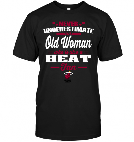 Never Underestimate An Old Woman Who Is Also A Heat Fan