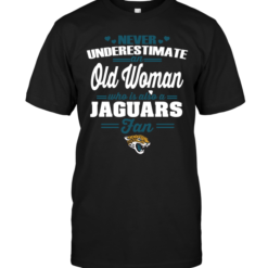 Never Underestimate An Old Woman Who Is Also A Jaguars FanNever Underestimate An Old Woman Who Is Also A Jaguars Fan