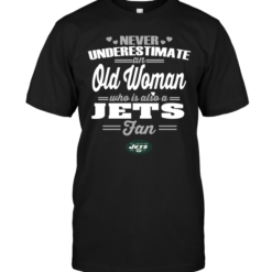Never Underestimate An Old Woman Who Is Also A Jets FanNever Underestimate An Old Woman Who Is Also A Jets Fan