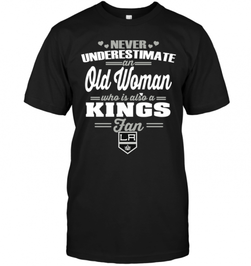 Never Underestimate An Old Woman Who Is Also A Kings Fan