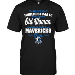 Never Underestimate An Old Woman Who Is Also A Mavericks Fan