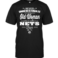 Never Underestimate An Old Woman Who Is Also A Nets FanNever Underestimate An Old Woman Who Is Also A Nets Fan