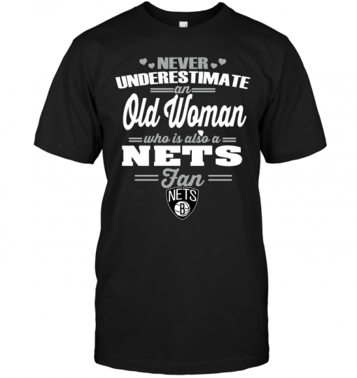 Never Underestimate An Old Woman Who Is Also A Nets FanNever Underestimate An Old Woman Who Is Also A Nets Fan