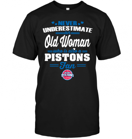 Never Underestimate An Old Woman Who Is Also A Pistons Fan