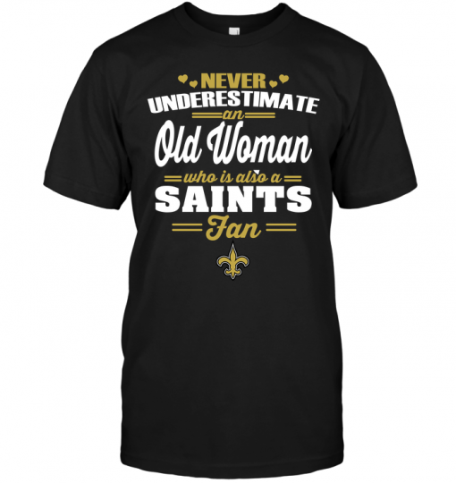 Never Underestimate An Old Woman Who Is Also A Saints Fan