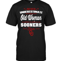Never Underestimate An Old Woman Who Is Also A Sooners Fan