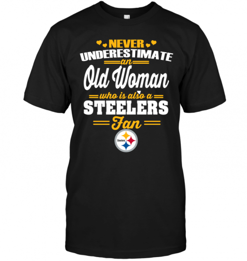 Never Underestimate An Old Woman Who Is Also A Steelers Fan