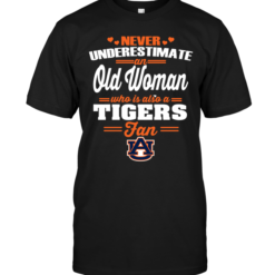Never Underestimate An Old Woman Who Is Also An Auburn Tigers FanNever Underestimate An Old Woman Who Is Also An Auburn Tigers Fan