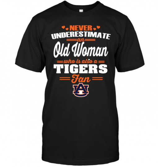 Never Underestimate An Old Woman Who Is Also An Auburn Tigers FanNever Underestimate An Old Woman Who Is Also An Auburn Tigers Fan
