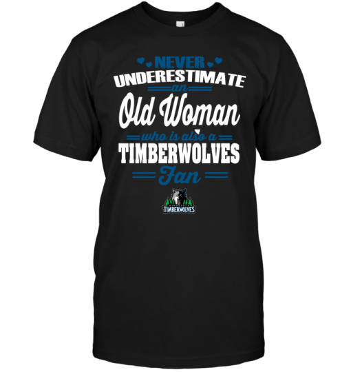Never Underestimate An Old Woman Who Is Also A Timberwolves Fan
