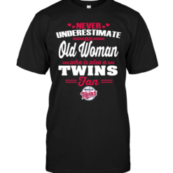 Never Underestimate An Old Woman Who Is Also A Twins Fan