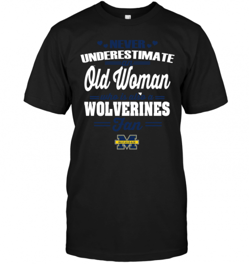Never Underestimate An Old Woman Who Is Also A Wolverines Fan