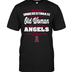 Never Underestimate An Old Woman Who Is Also An Angels Fan