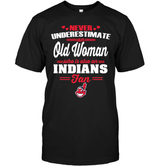 Never Underestimate An Old Woman Who Is Also An Indians Fan