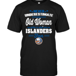 Never Underestimate An Old Woman Who Is Also An Islanders Fan