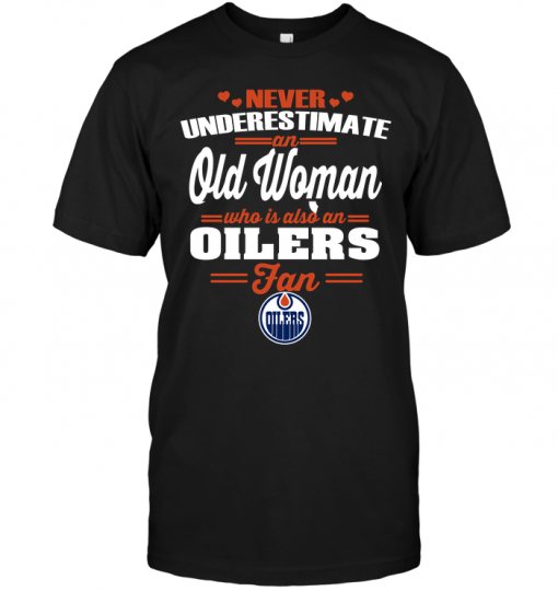 Never Underestimate An Old Woman Who Is Also An Oilers Fan