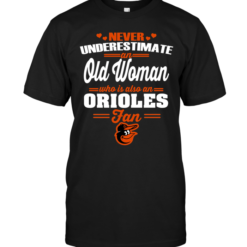 Never Underestimate An Old Woman Who Is Also An Orioles Fan