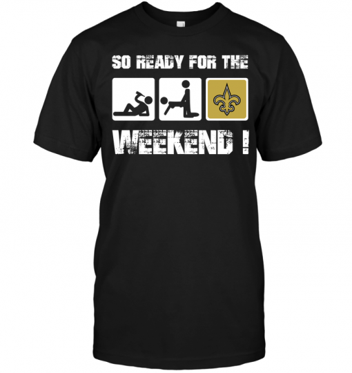 New Orleans Saints: So Ready For The Weekend!