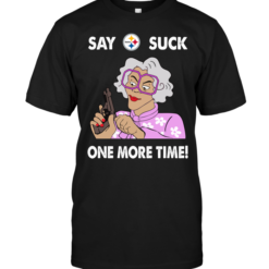 Say Pittsburgh Steelers Suck One More TimeSay Pittsburgh Steelers Suck One More Time