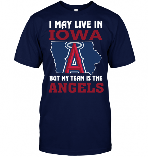 I May Live In Iowa But My Team Is The Angels