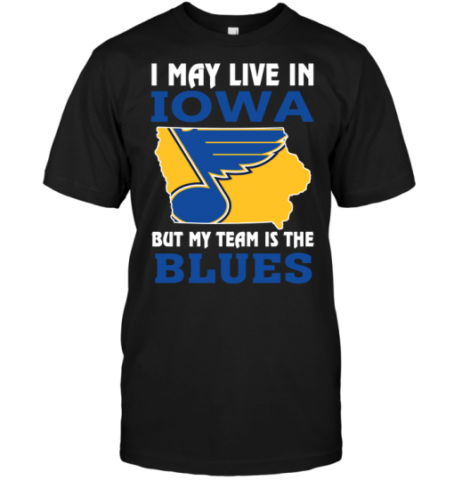 I May Live In Iowa But My Team Is The Blues