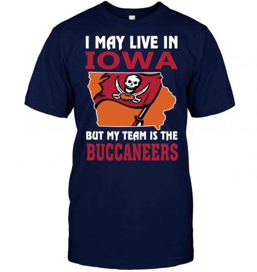 I May Live In Iowa But My Team Is The Buccaneers