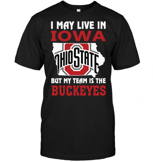 I May Live In Iowa But My Team Is The Buckeyes