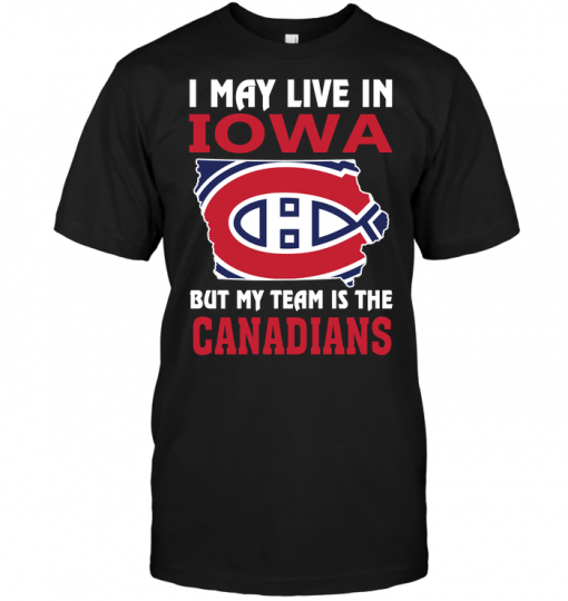 I May Live In Iowa But My Team Is The Canadians