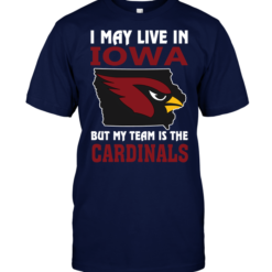 I May Live In Iowa But My Team Is The Arizona Cardinals