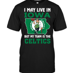 I May Live In Iowa But My Team Is The Celtics