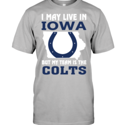 I May Live In Iowa But My Team Is The Colts