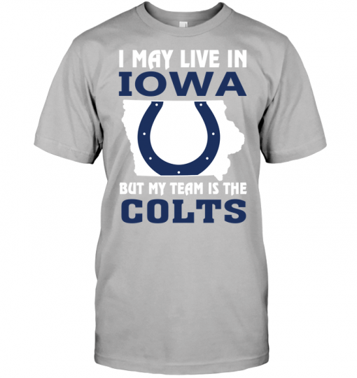 I May Live In Iowa But My Team Is The Colts