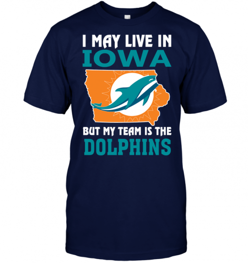 I May Live In Iowa But My Team Is The Dolphins