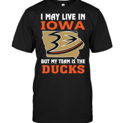 I May Live In Iowa But My Team Is The Anaheim Ducks