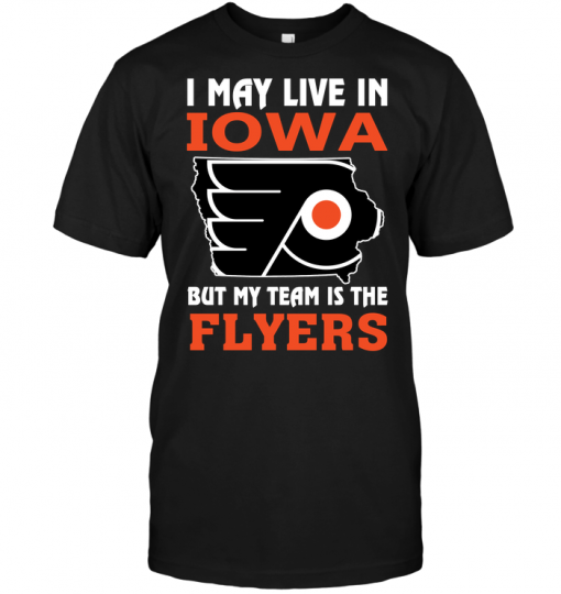 I May Live In Iowa But My Team Is The Flyers