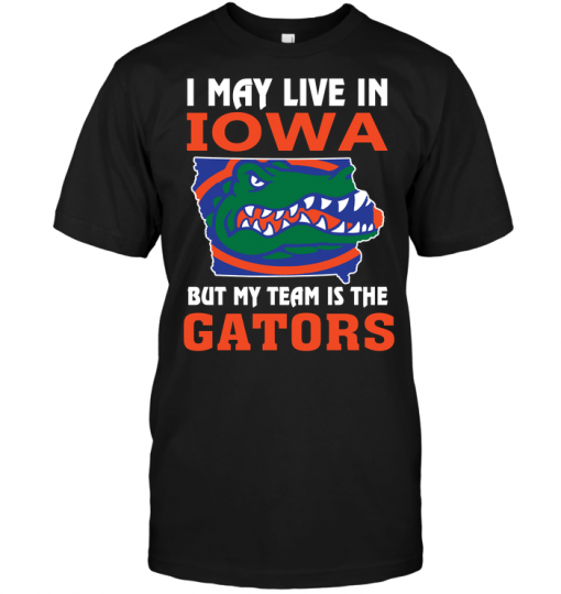I May Live In Iowa But My Team Is The Gators